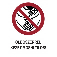 Tiltó jelzések - Oldószerrel kezet mosni tilos!